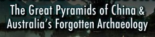 Chapter 39: The Great Pyramids of China & Australia's Forgotten Archaeology (Part 2)